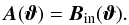\begin{equation} \vc A(\vc\vt)=\vc B_{\rm in}(\vc\vt). \label{eq:A5} \end{equation}
