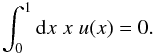 \begin{eqnarray*} \int_0^1\d x\; x\;u(x)=0. \end{eqnarray*}