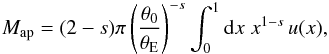 \begin{eqnarray*} M_{\rm ap}=(2-s)\pi \rund{\frac{\theta_0}{\theta_{\rm E}}}^{-s} \int_0^1\d x\;x^{1-s}\,u(x), \end{eqnarray*}