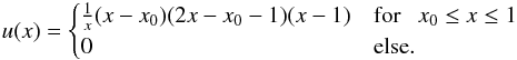 \begin{equation} u(x) = \begin{cases} \frac{1}{x}(x-x_0) (2x-x_0-1) (x-1) &\mbox{for}\ \ \ x_0\le x\le 1 \\ 0 & \mbox{else}.\end{cases} \label{eq:ux} \end{equation}