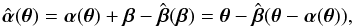 \begin{equation} \hat{\vc\alpha}(\vc\theta)=\vc\alpha(\vc\theta) +\vc\beta-\hat{\vc\beta} (\bvec) =\vc\theta-\hat{\vc\beta}(\vc\theta-\vc\alpha(\vc\theta)), \label{eq:hatalpha} \end{equation}