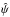\hbox{${\hat{\psi}}$}