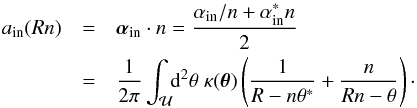 \appendix \setcounter{section}{2} \begin{eqnarray} a_{\rm in}(R n)&=&\vc\alpha_{\rm in}\cdot n =\frac{\alpha_{\rm in}/n+\alpha_{\rm in}^* n}{2}\nonumber\\ &=&\frac{1}{2\pi}\int_{\cal U} \!\! \d^2\theta\;\kappa(\vc\theta) \rund{\frac{1}{R-n \theta^*}+\frac{n}{R n-\theta}}\cdot \label{eq:Ap3} \end{eqnarray}