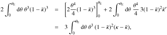 \appendix \setcounter{section}{3} \begin{eqnarray} 2 \int_0^{\tE} \d \theta \; \theta^3 (1 - \kbar)^3 &=& \left[ 2 \frac{\theta^4}{4} (1-\kbar)^3 \right]^{\tE}_0 + 2 \int_0^{\tE} \d \theta \; \frac{\theta^4}{4} \, 3 (1-\kbar)^2 \kbar' \nonumber\\ &= &3 \int_0^{\tE} \d \theta \; \theta^3 \, (1-\kbar)^2 (\kappa - \kbar), \end{eqnarray}
