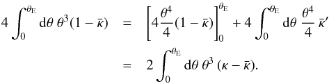 \appendix \setcounter{section}{3} \begin{eqnarray} 4 \int_0^{\tE} \d \theta \; \theta^3 (1 - \kbar) &=& \left[ 4 \frac{\theta^4}{4} (1-\kbar) \right]^{\tE}_0 + 4 \int_0^{\tE} \d \theta \; \frac{\theta^4}{4} \, \kbar' \nonumber\\ &=& 2 \int_0^{\tE} \d \theta \; \theta^3 \, (\kappa - \kbar). \end{eqnarray}