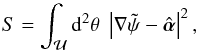 \begin{equation} S=\int_{\cal U} \d^2\theta\;\abs{\nabla \tilde\psi-\hat{\vc\alpha}}^2, \label{eq:varprinciple} \end{equation}