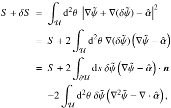\begin{eqnarray} S+\delta S\!\!\!&=&\!\!\!\int_{\cal U} \d^2\theta\;\abs{\nabla \tilde\psi +\nabla(\delta\tilde\psi)-\hat{\vc\alpha}}^2 \nonumber \\ &=&\!\!\!S+2 \int_{\cal U} \d^2\theta\;\nabla(\delta\tilde\psi) \rund{\nabla \tilde\psi -\hat{\vc\alpha}} \nonumber \\ &=&\!\!\!S+2\int_{\partial \cal U}\d s\;\delta\tilde\psi \rund{\nabla \tilde\psi -\hat{\vc\alpha}}\cdot \vc n \nonumber \\ &&\!\!\!-2\int_{\cal U} \d^2\theta\;\delta\tilde\psi \rund{\nabla^2\tilde\psi-\nabla\cdot\hat{\vc\alpha}}, \end{eqnarray}