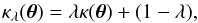 \begin{equation} \kappa_\lambda(\vc\theta)=\lambda\kappa(\vc\theta)+(1-\lambda), \label{eq:MST} \end{equation}
