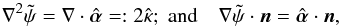 \begin{equation} \nabla^2\tilde\psi=\nabla\cdot\hat{\vc\alpha}=:2\hat\kappa; \; \hbox{and}\quad \nabla \tilde\psi \cdot \vc n = \hat{\vc\alpha}\cdot \vc n, \label{eq:vNP} \end{equation}