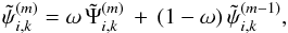 \begin{equation} \ptilde_{i,k}^{(m)} = \omega \, \tilde{\Psi}_{i,k}^{(m)} \, + \, ( 1 - \omega ) \, \ptilde_{i,k}^{(m-1)}, \end{equation}