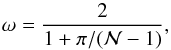\begin{equation} \omega = \frac{2}{1 + \pi/(\N - 1) }, \end{equation}