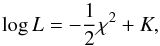 \begin{equation} \log{L} = -\frac{1}{2}\chi^2 + K , \end{equation}