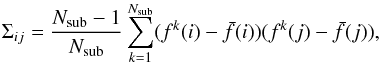 \appendix \setcounter{section}{1} \begin{equation} \label{eq:covmat} \Sigma_{ij} = \frac{N_{\rm sub}-1}{N_{\rm sub}} \sum_{k=1}^{N_{\rm sub}}(f^k(i) - \bar{f}(i))(f^k(j) - \bar{f}(j)) , \end{equation}