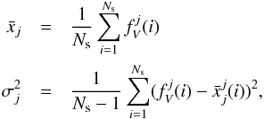 \begin{eqnarray} \label{mean} \bar{x}_{j} &=& \frac{1}{N_{\rm s}}\sum^{N_{\rm s}}_{i=1}f_{V}^{j}(i) \nonumber \\ \sigma_{j}^2 &=& \frac{1}{N_{\rm s}-1}\sum^{N_{\rm s}}_{i=1}(f_{V}^{j}(i) - \bar{x}_{j}^{j}(i))^2 , \end{eqnarray}