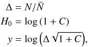 \begin{eqnarray} \begin{split} \Delta &= N/\bar{N}\\ H_0 &= \log{(1+C)}\\ y &= \log{\left(\Delta\sqrt{1+C}\right)} \end{split} , \end{eqnarray}
