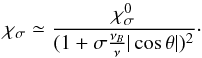 \begin{equation} \chi_\mathrm{\sigma} \simeq \frac{\chi_\mathrm{\sigma}^{0}}{(1+\sigma\frac{\nu_B}{\nu}|\cos\theta|)^2} \label{eq_QL} \cdot \end{equation}
