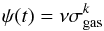 \begin{equation} \psi(t)=\nu \sigma_\textmd{gas}^k \end{equation}
