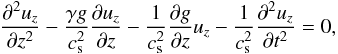 \begin{equation} \label{4} {{\partial^2 u_z}\over {\partial z^2}} - {{\gamma g}\over {c^2_{\rm s}}}{{\partial u_z}\over {\partial z}} - {{1}\over {c^2_{\rm s}}}{{\partial g}\over {\partial z}}u_z-{{1}\over {c^2_{\rm s}}}{{\partial^2 u_z}\over {\partial t^2}}=0, \end{equation}