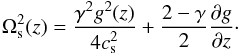 \begin{equation} \label{6} \Omega^2_{\rm s}(z)={{\gamma^2 g^2(z)}\over {4c^2_{\rm s}}} + {{2-\gamma}\over {2}}{{\partial g}\over {\partial z}}\cdot \end{equation}