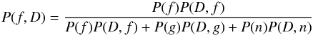 \begin{equation} P(f,D) = \frac{P(f) P(D,f)}{P(f) P(D,f) + P(g) P(D,g) + P(n) P(D,n)} \end{equation}