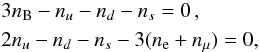 \begin{eqnarray} &&3n_{\rm B}-n_u-n_d-n_s = 0 \, ,\, \, \\ \nonumber && 2n_u - n_d - n_s - 3 (n_{\rm e} +n_{\mu}) = 0 , \end{eqnarray}
