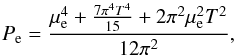 \begin{equation} \label{somer} P_{\rm e}= \frac{\mu_{\rm e} ^4+\frac{7 \pi ^4 T^4}{15}+2 \pi ^2 \mu_{\rm e} ^2 T^2}{12 \pi ^2} , \end{equation}
