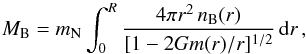 \begin{equation} \label{mbar} M_{\rm B} = m_{\rm N} \int_0^R \frac{4 \pi r^{2} \, n_{\rm B}(r)}{[1 - 2 G m(r)/r]^{1/2}} \, \mathrm{d}r \,, \end{equation}