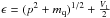 \hbox{$\epsilon=(p^2+m_{\rm q})^{1/2}+\frac{V_1}{2}$}
