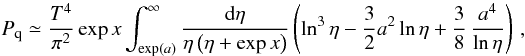 \appendix \setcounter{section}{1} \begin{equation} \label{pres} \,P_{\rm q}\simeq \frac{T^4}{\pi^2} \exp x\int_{\exp (a)}^{\infty}\frac{{\rm d}\eta }{\eta \left( \eta +\exp x\right) }\left( \ln ^{3}\eta -\frac{3}{2} a^{2}\ln \eta +\frac{3}{8}\,\frac{a^{4}}{\ln \eta}\right) \, , \end{equation}