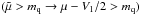 \hbox{$(\tilde{\mu}>m_{\rm q} \rightarrow \mu-V_1/2>m_{\rm q})$}