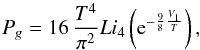 \begin{equation} P_g = 16 \, \frac{T^4}{\pi^2} {Li}_4\left({\rm e}^{-\frac{9}{8}\frac{V_1}{T}}\right) , \end{equation}