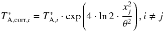 \begin{equation} T^*_{{\rm A,corr,}i}=T^*_{{\rm A},i}\cdot \exp\left(4\cdot \ln 2 \cdot\frac{x^2_{j}}{\theta^2}\right), i \neq j \end{equation}