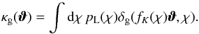 \begin{equation} \kappagal(\vvartheta) = \int \dd \chi \, p_{\rm L} (\chi) \deltagal(f_K(\chi)\vvartheta , \chi) . \end{equation}