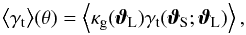 \begin{equation} \bev{\gamma_{\rm t}}(\theta) = \ev{\kappagal (\vvartheta_{\rm L}) \gamma_{\rm t}(\vvartheta_{\rm S} ; \vvartheta_{\rm L})} , \end{equation}