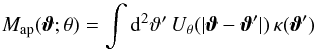 \begin{equation} \Map(\vvartheta;\theta) = \int \dd^{2}\vartheta' \, U_\theta(\vert \vvartheta - \vvartheta' \vert)\, \kappa(\vvartheta') \label{eq:map} \end{equation}