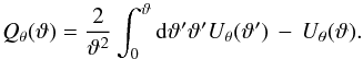 \begin{equation} Q_\theta(\vartheta) = \frac{2}{\vartheta^2} \int_{0}^{\vartheta} \dd \vartheta' \vartheta' U_{\theta} (\vartheta') \, -\, U_{\theta} (\vartheta). \end{equation}