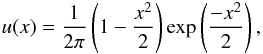 \begin{eqnarray*} u(x) = \frac{1}{2\pi} \left ( 1 - \frac{x^{2}}{2} \right ) \exp \left (\frac{-x^{2}}{2} \right) , \end{eqnarray*}