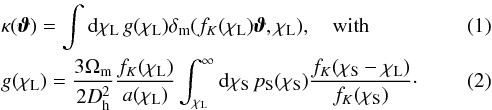 \begin{eqnarray} \label{eq:kappagfunction} &&\kappa (\vvartheta) =\int \dd \chi_{\rm L} \, g(\chi_{\rm L}) \deltam(f_K(\chi_{\rm L})\vvartheta, \chi_{\rm L}), \quad\text{with} \\ &&g(\chi_{\rm L}) = \frac{3\Omega_{\rm m}}{2D_{\rm h}^2} \frac{ f_K(\chi_{\rm L})}{a(\chi_{\rm L})} \int_{\chi_{\rm L}}^{\infty} \dd \chi_{\rm S} \, p_{\rm S}(\chi_{\rm S}) \frac{f_K(\chi_{\rm S}-\chi_{\rm L})}{f_K(\chi_{\rm S})}\cdot \label{eq:gweight} \end{eqnarray}