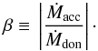 \begin{equation} \beta \equiv \, \left| \frac{\dot{M}_{\rm acc}}{ \dot{M}_{\rm don}} \right|\cdot \end{equation}