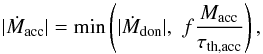 \begin{equation} \label{eq:beta} \lvert \dot{M}_{\rm acc} \rvert = \min \left(\lvert \dot{M}_{\rm don} \rvert, \,\, f \frac{ M_{\rm acc} }{ \tau_{\rm th,acc} }\right), \end{equation}