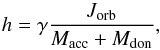 \begin{equation} h = \gamma \frac {J_{\rm orb}} { M_{\rm acc} + M_{\rm don} }, \end{equation}