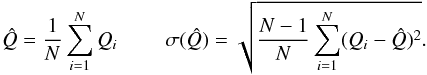 \begin{equation} \hat{Q}=\frac{1}{N} \sum \limits_{i=1}^N Q_i\\ \sigma (\hat{Q})=\sqrt{\frac{N-1}{N} \sum \limits_{i=1}^N (Q_i-\hat{Q})^2 } . \end{equation}