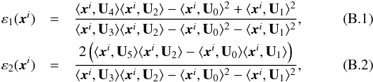 \appendix \setcounter{section}{2} \begin{eqnarray} \varepsilon_1(\vec{x}^i) &=& \frac{\langle\vec{x}^i, \mathbf{U}_4\rangle \langle\vec{x}^i, \mathbf{U}_2\rangle - \langle\vec{x}^i, \mathbf{U}_0\rangle^2 + \langle\vec{x}^i, \mathbf{U}_1\rangle^2}{\langle\vec{x}^i, \mathbf{U}_3\rangle \langle\vec{x}^i, \mathbf{U}_2\rangle - \langle\vec{x}^i, \mathbf{U}_0\rangle^2 - \langle\vec{x}^i, \mathbf{U}_1\rangle^2}, \label{eq:e1} \\ \varepsilon_2(\vec{x}^i) &= &\frac{2\left(\langle\vec{x}^i, \mathbf{U}_5\rangle \langle\vec{x}^i, \mathbf{U}_2\rangle - \langle\vec{x}^i, \mathbf{U}_0\rangle \langle\vec{x}^i, \mathbf{U}_1\rangle\right)}{\langle\vec{x}^i, \mathbf{U}_3\rangle \langle\vec{x}^i, \mathbf{U}_2\rangle - \langle\vec{x}^i, \mathbf{U}_0\rangle^2 - \langle\vec{x}^i, \mathbf{U}_1\rangle^2}, \label{eq:e2} \end{eqnarray}