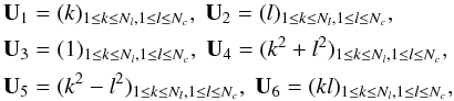 \appendix \setcounter{section}{2} \begin{eqnarray} \begin{split} \mathbf{U}_1 &= (k)_{1 \leq k \leq N_l, 1 \leq l \leq N_c}, \; \mathbf{U}_2 = (l)_{1 \leq k \leq N_l, 1 \leq l \leq N_c}, \\ \mathbf{U}_3 &= (1)_{1 \leq k \leq N_l, 1 \leq l \leq N_c}, \; \mathbf{U}_4 = (k^2 + l^2)_{1 \leq k \leq N_l, 1 \leq l \leq N_c}, \\ \mathbf{U}_5 &= (k^2 - l^2)_{1 \leq k \leq N_l, 1 \leq l \leq N_c}, \; \mathbf{U}_6 = (kl)_{1 \leq k \leq N_l, 1 \leq l \leq N_c}, \end{split} \end{eqnarray}