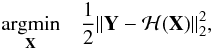 \begin{eqnarray} \begin{aligned} & \underset{\mathbf{X}}{\text{argmin}} & \frac{1}{2}\|\mathbf{Y}-\mathcal{H}(\mathbf{X})\|_2^2, \end{aligned} \label{eq:l2min} \end{eqnarray}