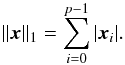 \begin{equation} \|\vec{x}\|_1 = \sum_{i=0}^{p-1} |\vec{x}_i|. \end{equation}
