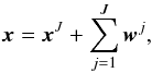 \begin{equation} \vec{x} = \vec{x}^{J} + \sum_{j=1}^J \boldsymbol{w}^{j}, \end{equation}