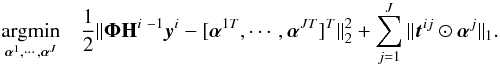 \begin{eqnarray} \begin{aligned} & \underset{\boldsymbol{\alpha}^1,\cdots,\boldsymbol{\alpha}^J}{\text{argmin}} & \frac{1}{2}\|\boldsymbol{\Phi}\mathbf{H}^{i~-1}\vec{y}^{i}-[\boldsymbol{\alpha}^{1 T},\cdots,\boldsymbol{\alpha}^{J T}]^T\|_2^2+ \sum_{j=1}^J \|\vec{t}^{ij}\odot \boldsymbol{\alpha}^j\|_1. \end{aligned} \label{eq:direct_invert} \end{eqnarray}