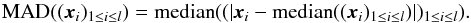 \begin{equation} \text{MAD}((\vec{x}_i)_{1\leq i\leq l}) = \text{median}((|\vec{x}_i-\text{median}((\vec{x}_i)_{1\leq i\leq l})|)_{1\leq i\leq l}). \end{equation}