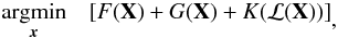 \begin{eqnarray} \begin{aligned} & \underset{\vec{x}}{\text{argmin}} & [F(\mathbf{X}) + G(\mathbf{X}) + K(\mathcal{L}(\mathbf{X}))] \end{aligned}, \end{eqnarray}